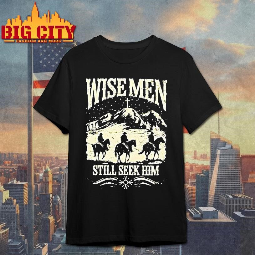 Wise Men Still Seek Him shirt