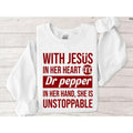 With Jesus In Her Heart And Dr Pepper In Her Hand She Is Unstoppable Sweatshirt - Hoodie