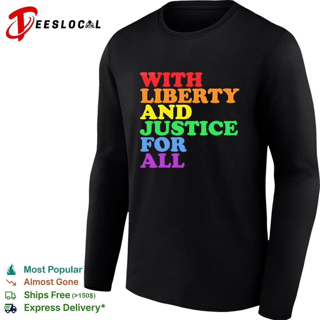 With liberty and justice for all Pride shirt