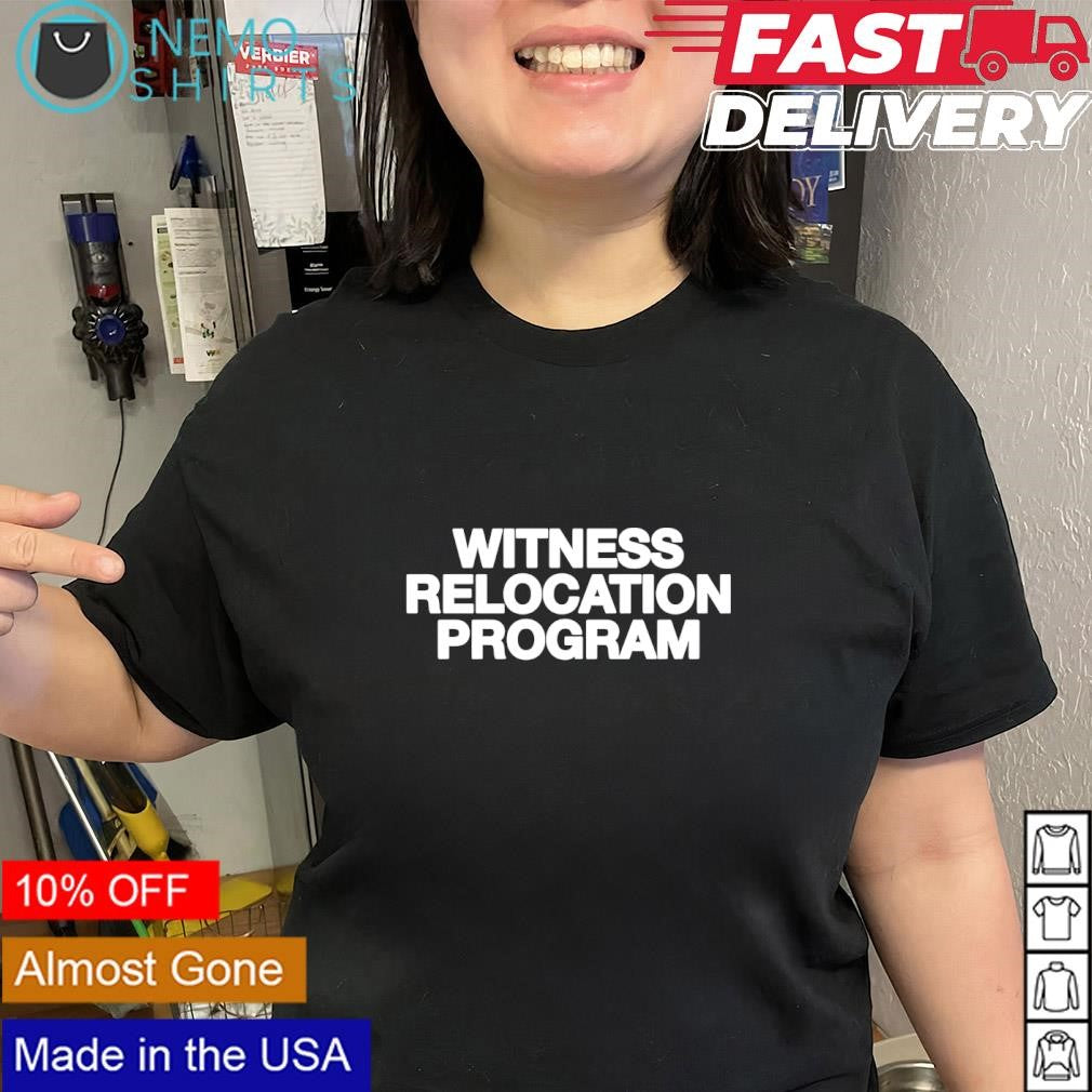 Witness relocation program text shirt