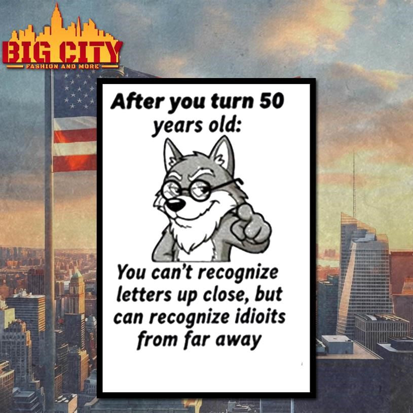 Wolf after you turn 50 years old you can’t recognize letters up close but can recognize idiots from far away shirt