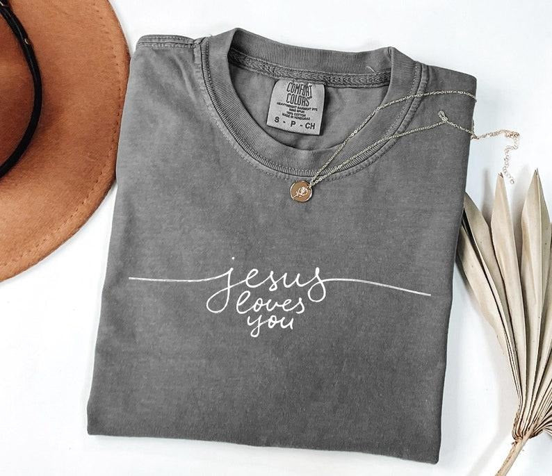 Comfort Colors Jesus Loves You Shirt, Christian Comfort Colors Tee, Bible Verse Shirt, Jesus is King Shirt, For Man/Woman