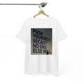 Push Yourself Because No One Else Will T-Shirt, For Men/Women