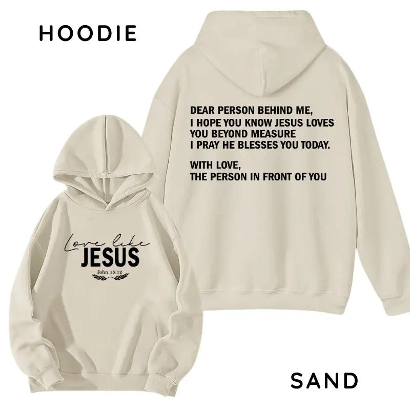Dear Person Behind Me, Love Like Jesus 2 Sides Hoodie/Sweatshirt/T-Shirt, For Men/Women - Unisex Style, 100% Cotton, Pullover unisex hoodie