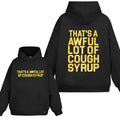 That's A Awful Lot Of Cough Syrup 2 Sided Hoodie/Sweatshirt(No Hood)/T-Shirt, For Men/Women