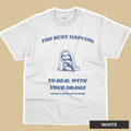 Women's Too Busy Napping To Deal With Your Drama Shirt