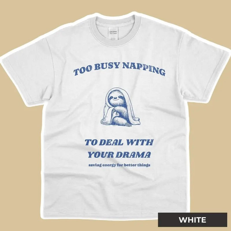 Women's Too Busy Napping To Deal With Your Drama Shirt