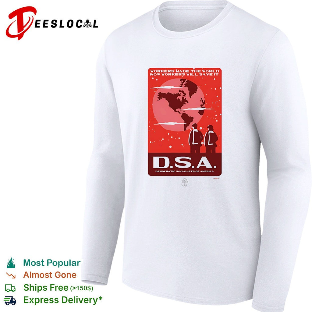 Workers made the world now workers will save it DSA poster shirt