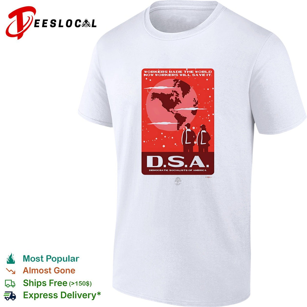 Workers made the world now workers will save it DSA poster shirt