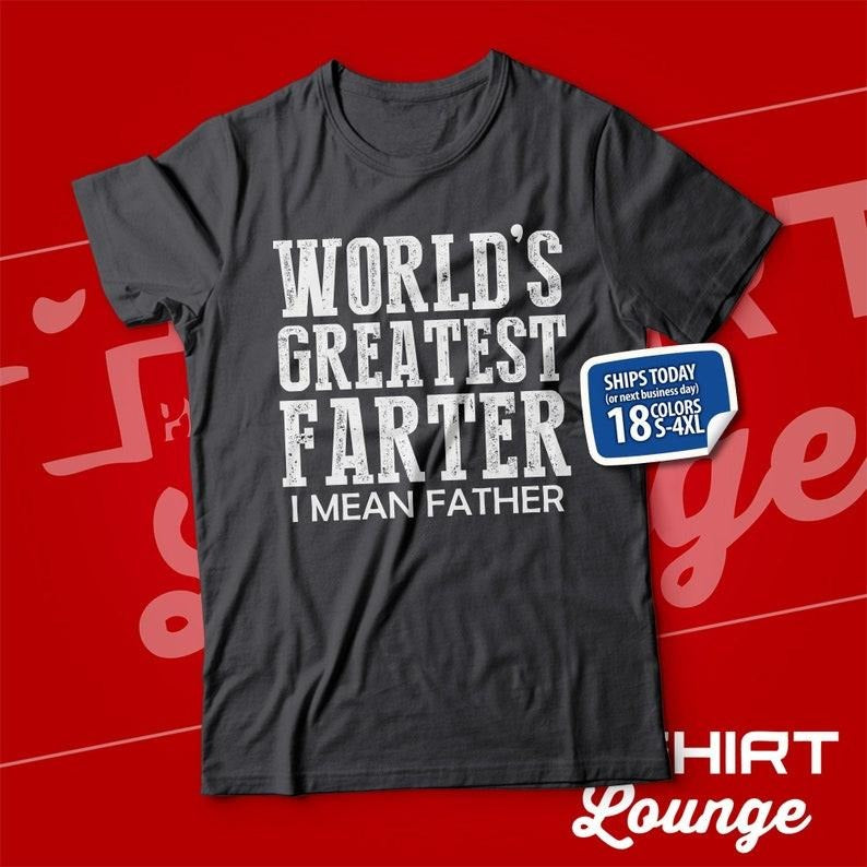 Worlds Greatest Farter I Mean Father TShirt, Funny Fathers Day Present, Gift , Best Farter Tee, Clothing  T-shirt,...