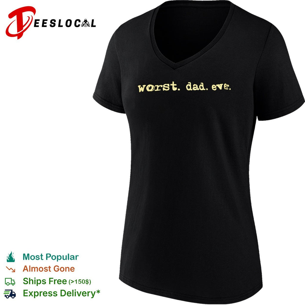 Worst dad ever shirt
