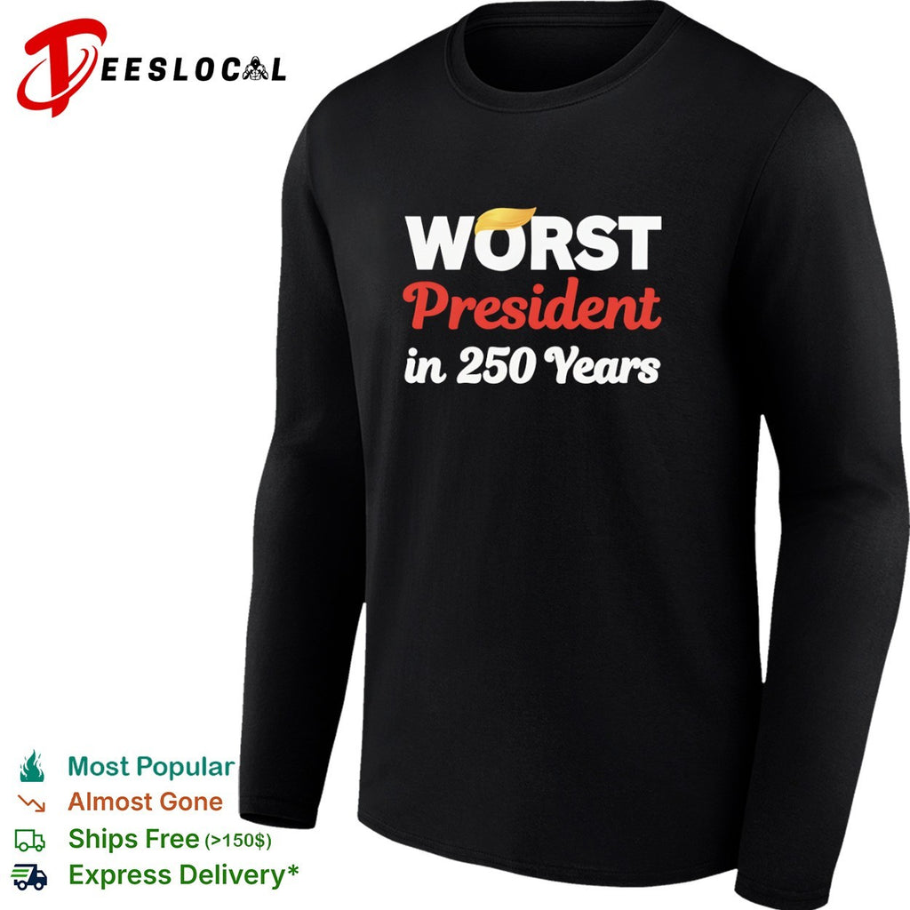 Worst president in 250 years text shirt