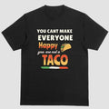 YOU CANT MAKE EVERYONE HAPPY YOU ARE NOT A TACO T-Shirts, Hoodie, Sweatshirt | CiraTrend.com