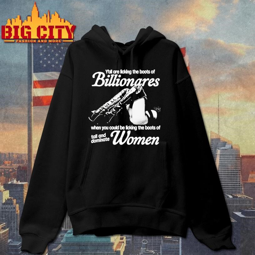Yall Are Licking The Boots Of Billionaires Who You Could Be Licking The Boots Of Tall And Dominate Women Ornaments Shirt