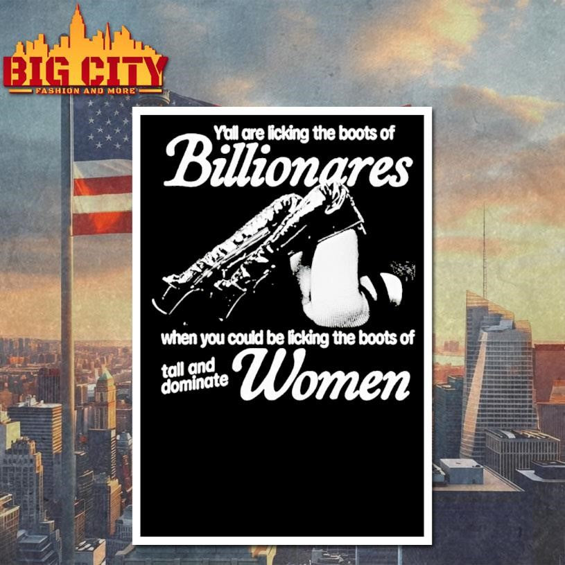 Yall Are Licking The Boots Of Billionaires Who You Could Be Licking The Boots Of Tall And Dominate Women Ornaments Shirt