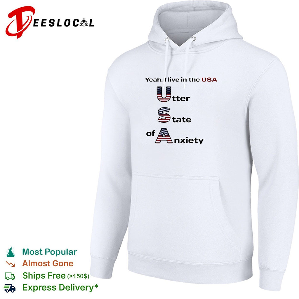 Yeah I live in the USA utter state of anxiety shirt
