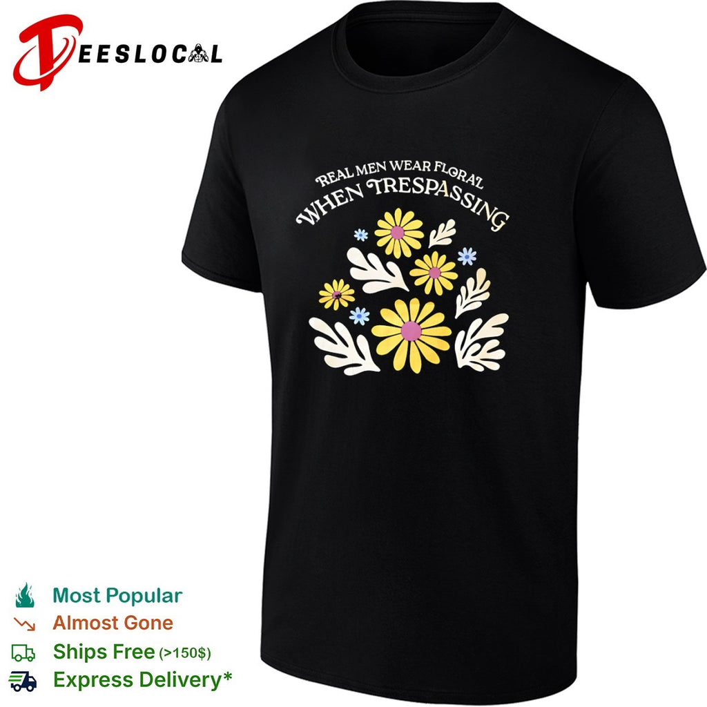 Yellow flowers real men wear floral when trespassing shirt