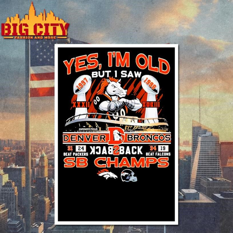 Yes I Am Old But I Saw Broncos Back 2 Back Champs Shirt