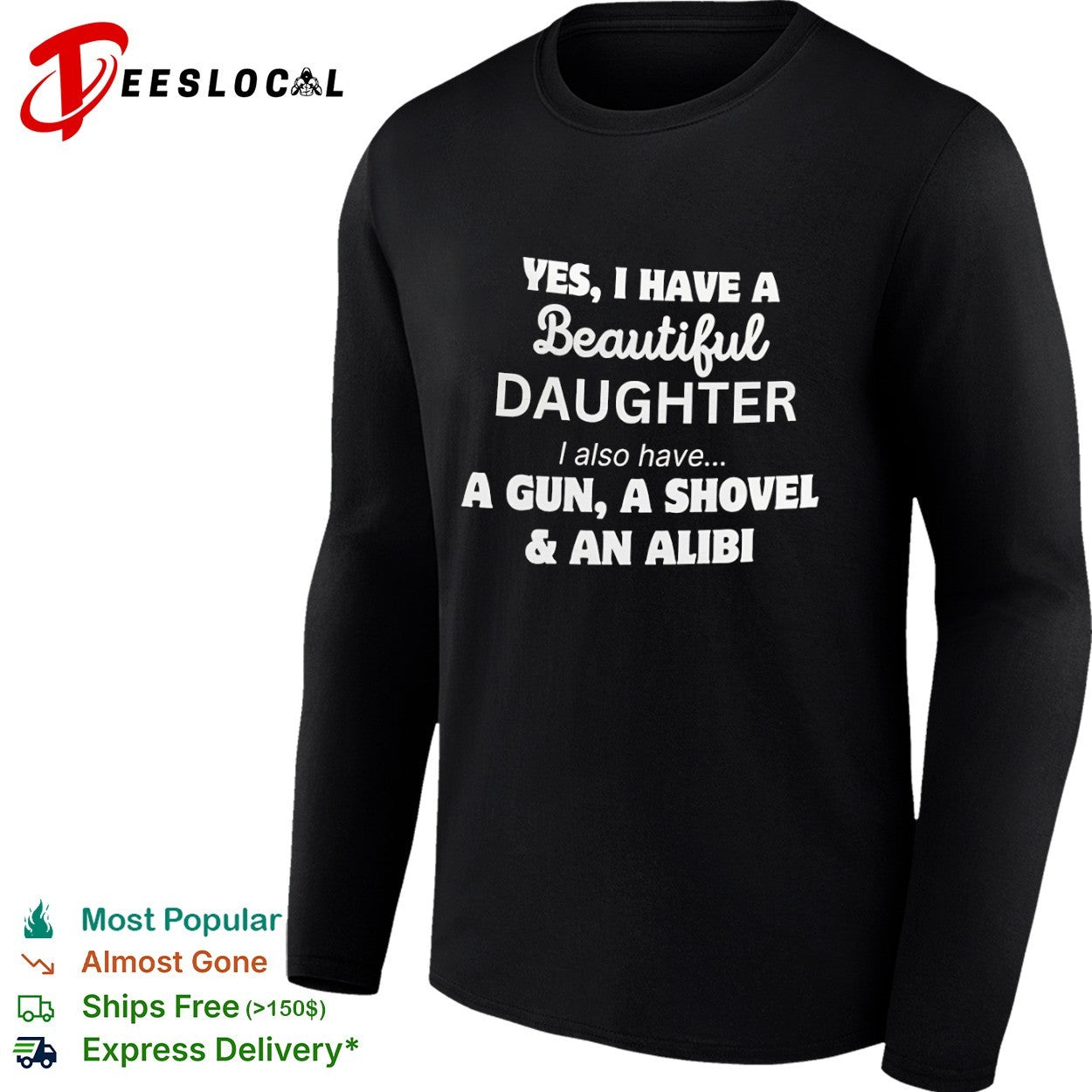 Yes I Have a Beautiful Daughter I also have a Gun a Shovel and an Alibi shirt