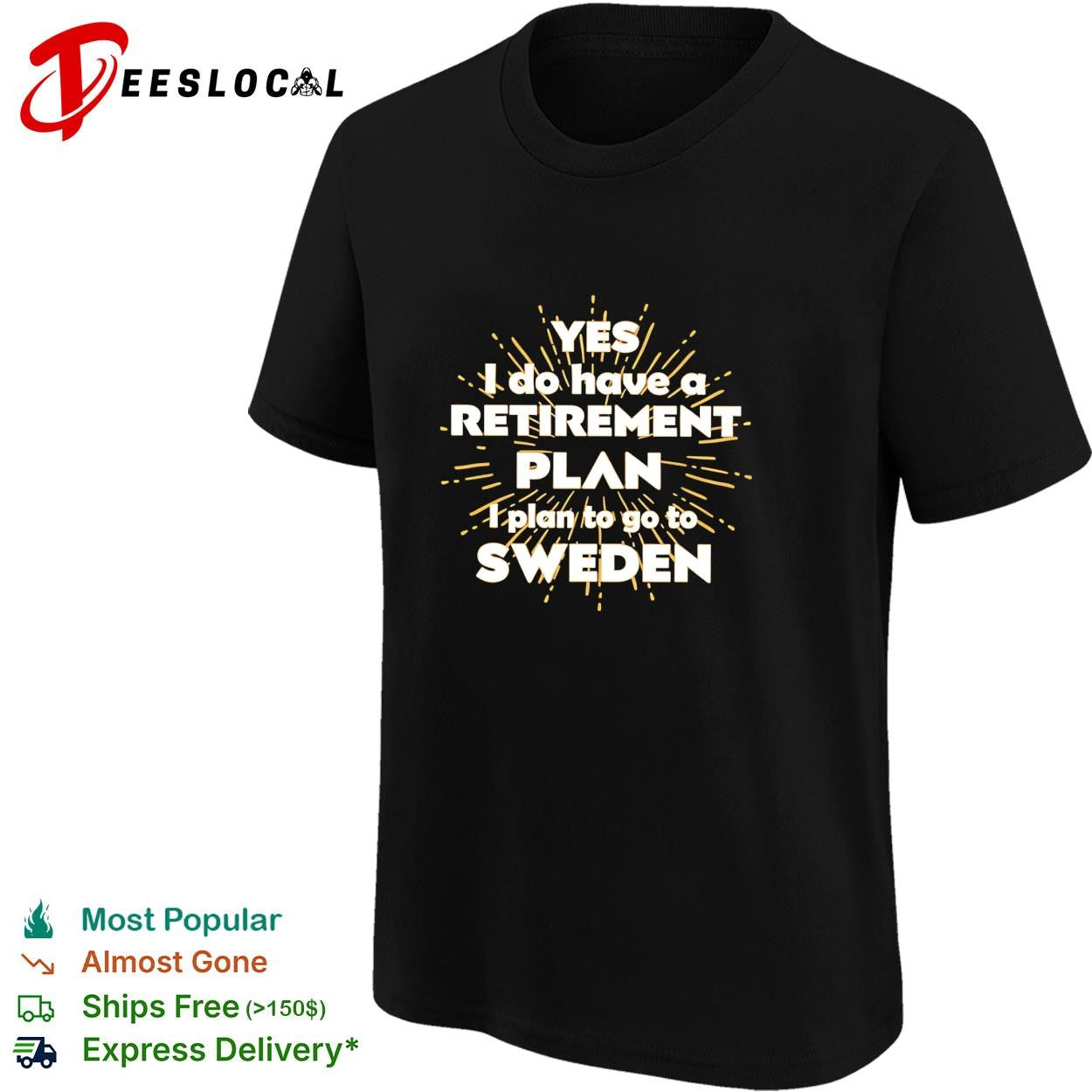 Yes I do have a retirement plan I plan to go to Sweden shirt