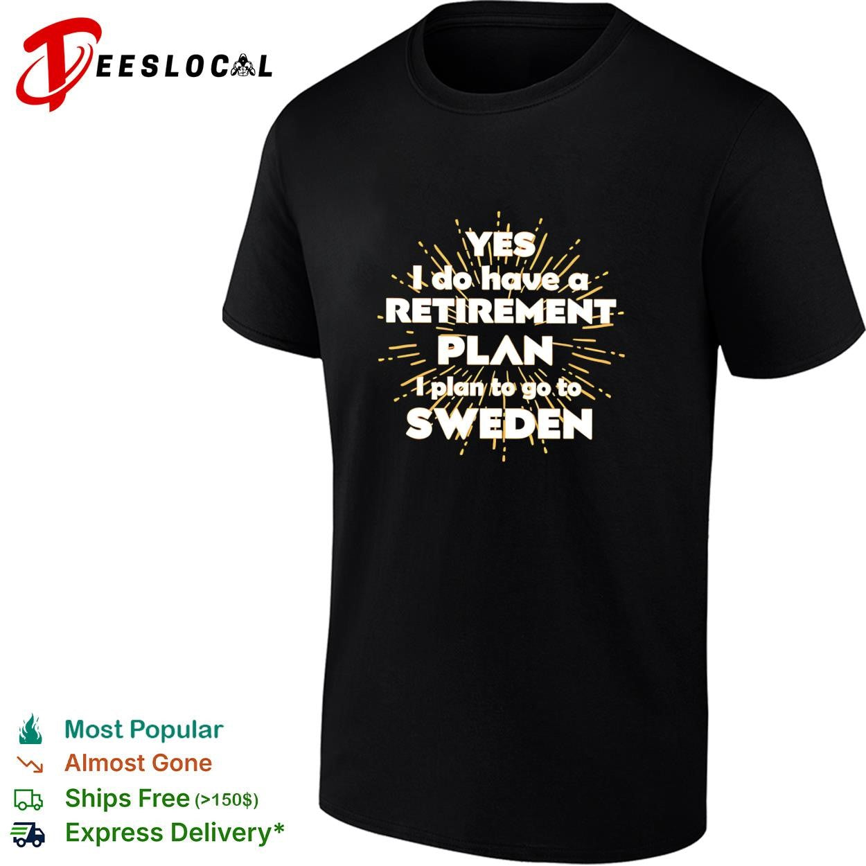 Yes I do have a retirement plan I plan to go to Sweden shirt