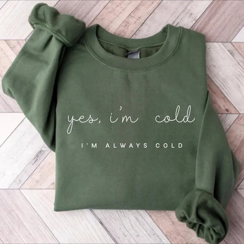 Yes I'm Cold I'm Always Cold Sweatshirt, Yes I'm Cold Me 24:7 Minimalist Sweatshirt, Sweater Weather Sweatshirt, Funny...