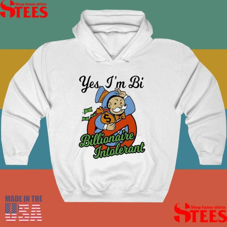 Yes I’m Bi Billionaire Intolerant T-shirt