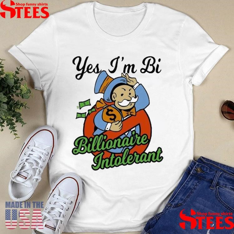 Yes I’m Bi Billionaire Intolerant T-shirt