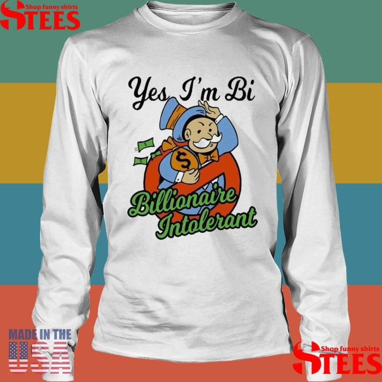 Yes I’m Bi Billionaire Intolerant T-shirt