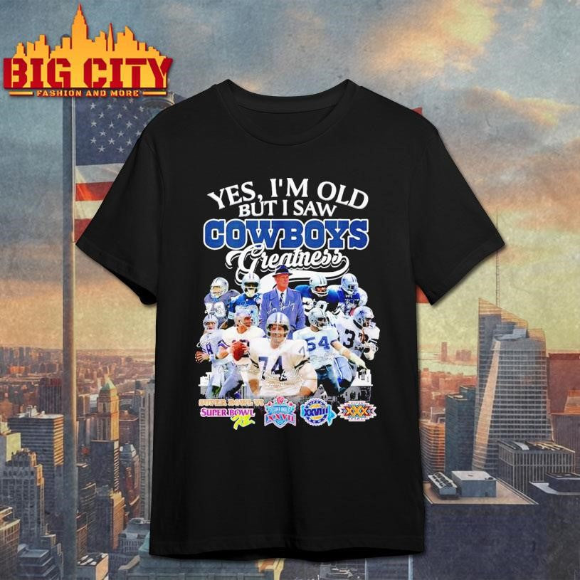 Yes I’m Old But I Saw Cowboys Greatness 2025 Vintage Shirt