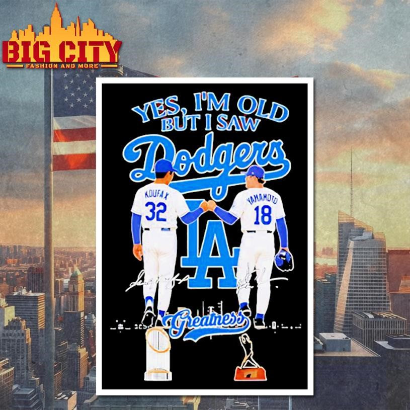 Yes Im Old But I Saw Koufax And Yamamoto Dodgers Greatness Signatures Shirt