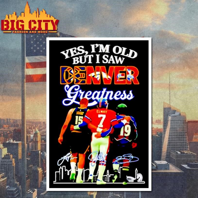 Yes I’m old but i saw Denver Greatness gnatures shirt