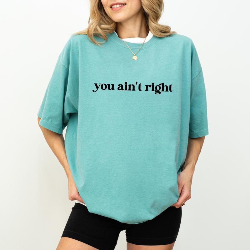 You Ain't Right Shirt Comfort Colors, Snarky Attitude Crewneck Women Tee, Funny Sarcastic Shirt Gift for Her, Mental...