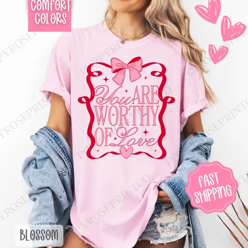 You Are Worthy Shirt Comfort Colors, Valentine's Day Women's Tee, Valentine Women's Tshirt Hoodie, Sweatshirt | CiraTrend.com