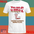 You Can Go To Hell Going To Entrance Hidden By Bricks And Rubble Air Vent Fan Saddam Hussein’s Hiding Place T-shirt