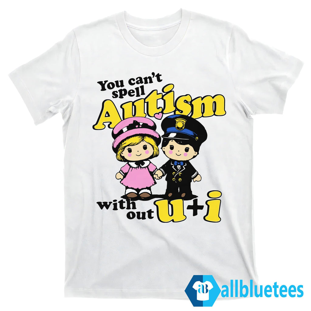 You Can’t Spell Autism Without U + I Shirt