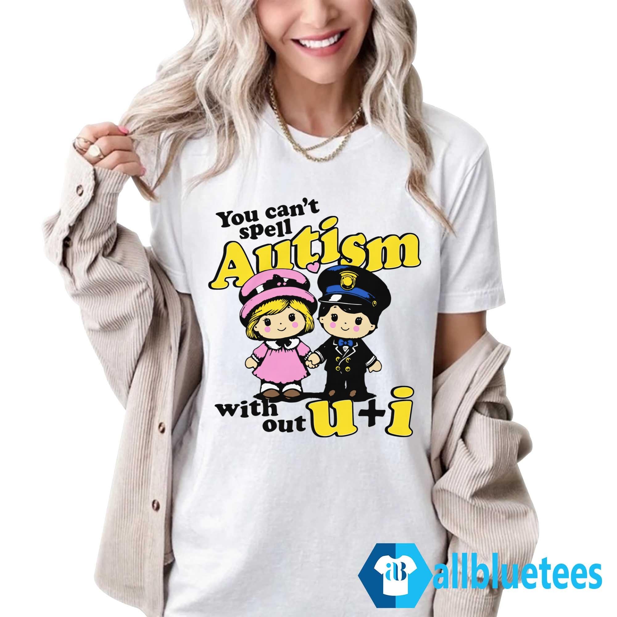 You Can’t Spell Autism Without U + I Shirt