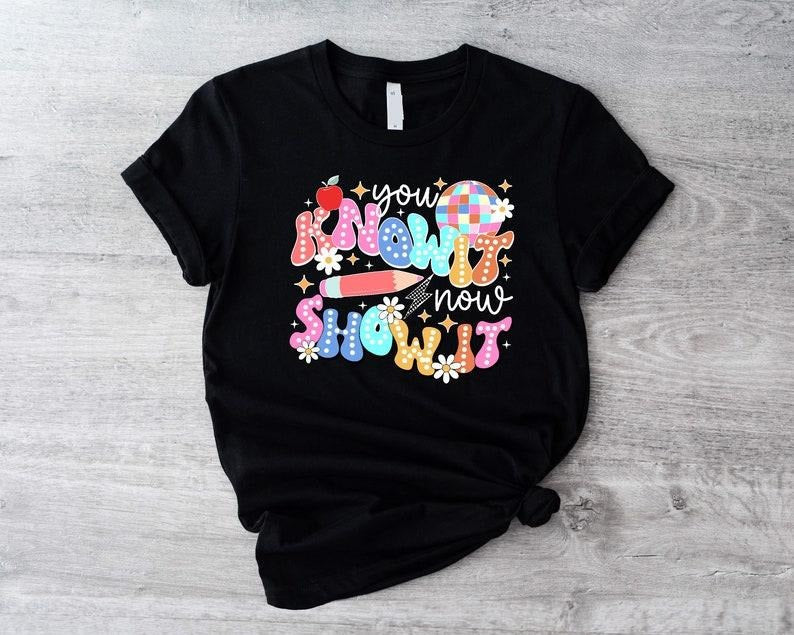 You Know It Now Show It Shirt, Test Day T-shirt, Motivational Teacher Tee, School Exam Day Shirt, Testing Coordinator...