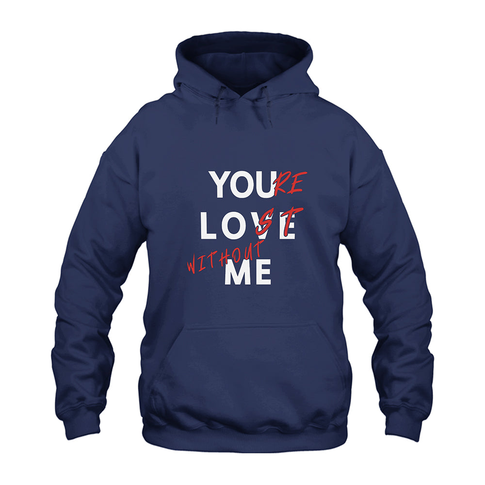 You Love Me You’re Lost Without Me Hoodie