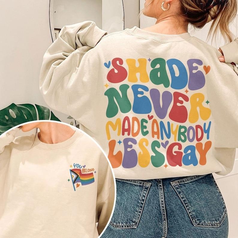 You Need To Calm Down Sweatshirt, Gay Pride Crewneck, LGBT Pride Month Shirt, Shade Never Made Anybody Less Gay T Shirt,...