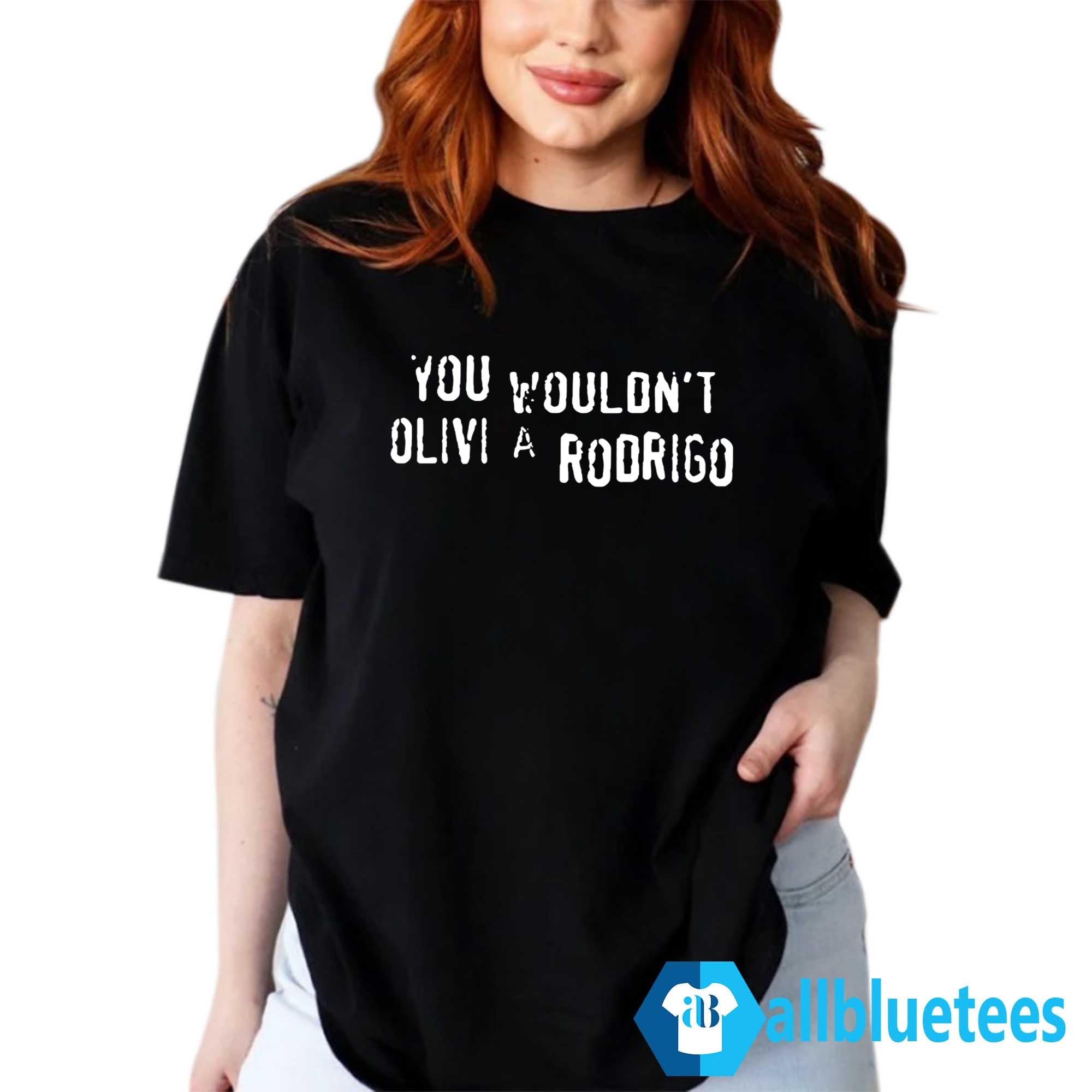 You Wouldn’t Olivia Rodrigo Shirt