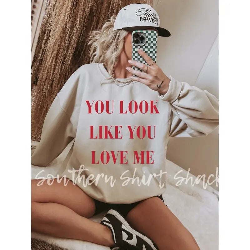 You look like you Love Me Sweatshirt | Sand Sweatshirt T-Shirts, Hoodie | CiraTrend.com