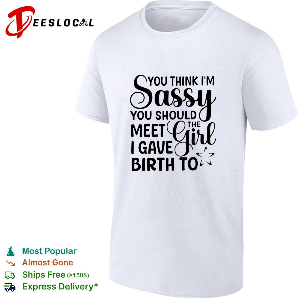 You think I’m sassy you should meet the I have girl birth to shirt