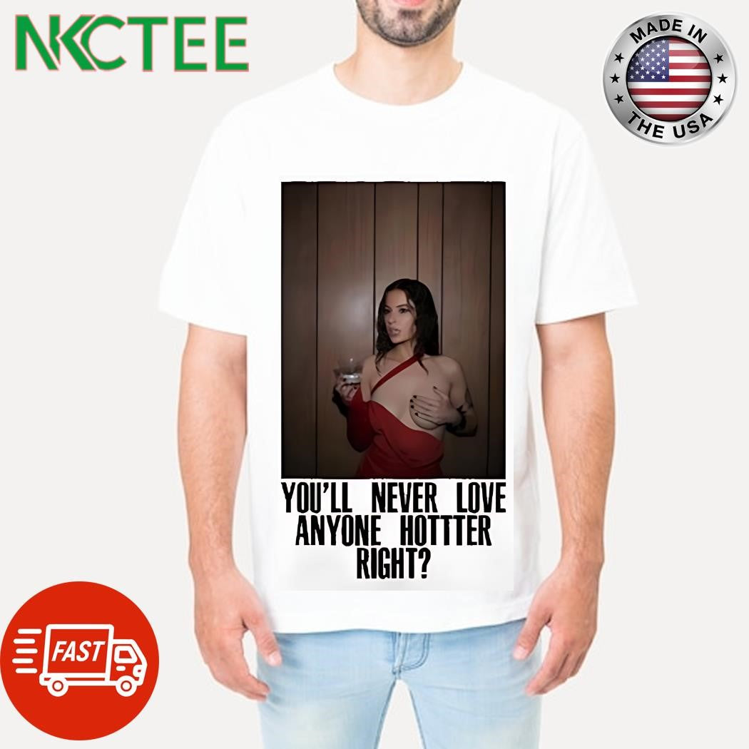 You’ll never love anyone hotter sexy women right