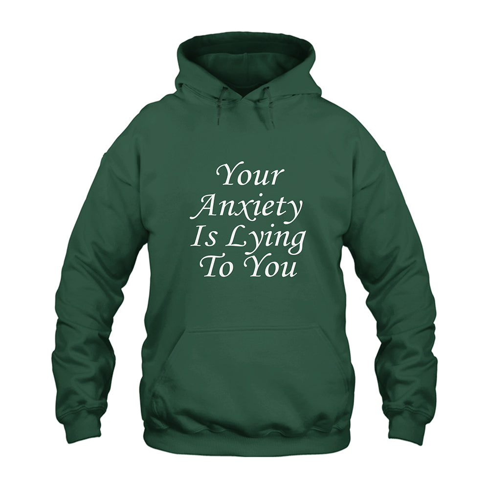 Your Anxiety Is Lying To You Hoodie