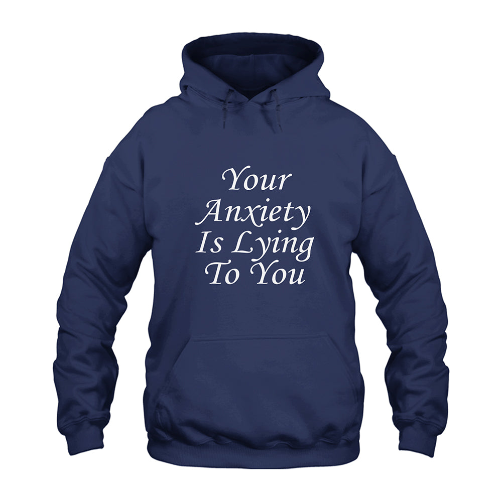 Your Anxiety Is Lying To You Hoodie