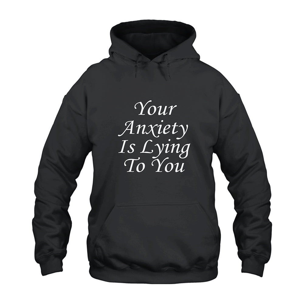 Your Anxiety Is Lying To You Hoodie