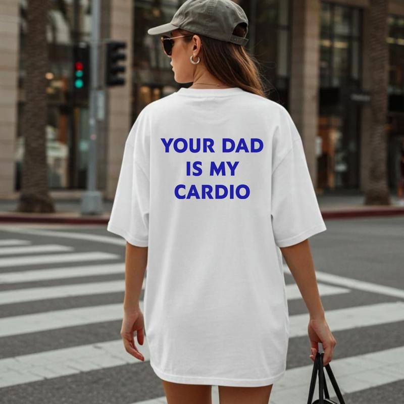 Your Dad is My Cardio Shirt, Funny Sayings Tee, Unisex Graphic Tee, Gift for Her Hoodie, Sweatshirt | CiraTrend.com
