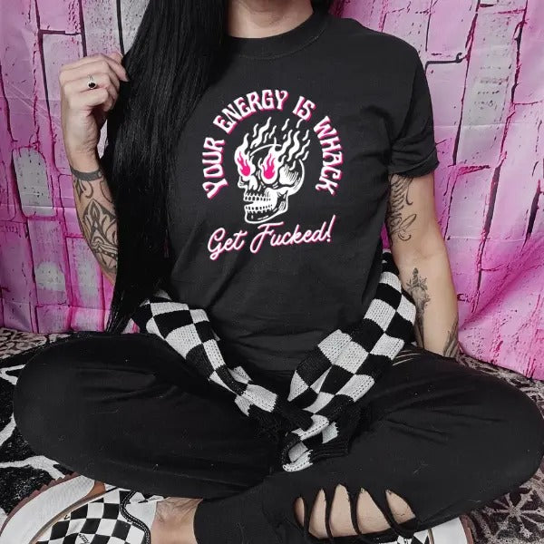 Your Energy is Whack, Get F&cked Black T Shirt | Punk, Alt, Grunge, Goth, Skeleton Style, Winter Day Hoodie, Sweatshirt