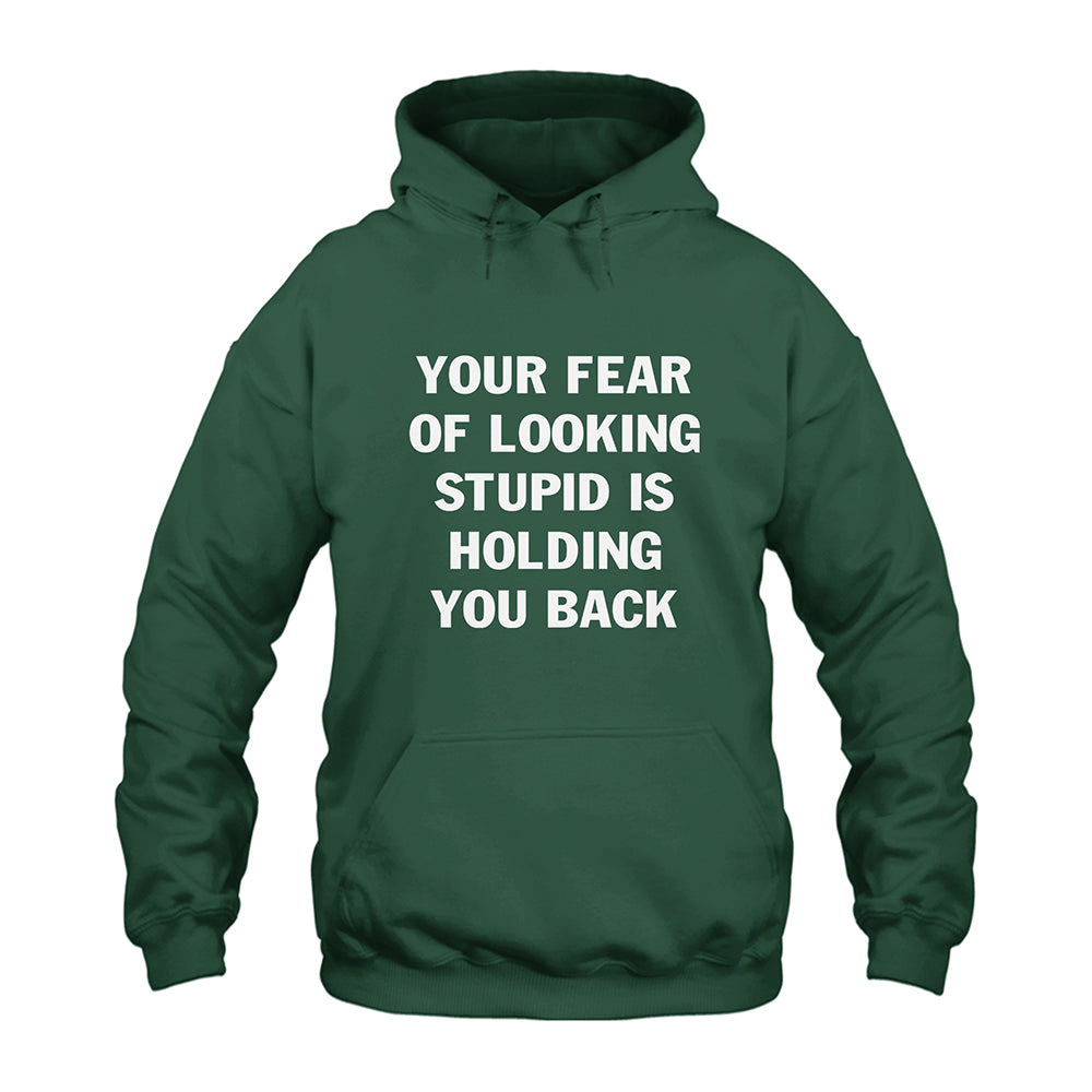 Your Fear Of Looking Stupid Is Holding You Back Hoodie